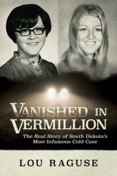 book Vanished in Vermillion: The Real Story of South Dakota’s Most Infamous Cold Case