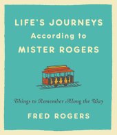 book Life's Journeys According to Mister Rogers: Things to Remember Along the Way