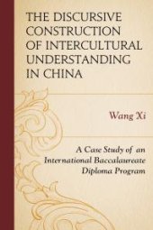 book The Discursive Construction of Intercultural Understanding in China : A Case Study of an International Baccalaureate Diploma Program