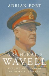 book Archibald Wavell: The Life and Times of an Imperial Servant