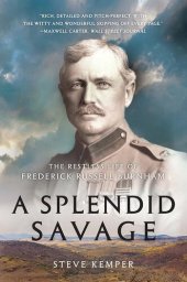 book A Splendid Savage: The Restless Life of Frederick Russell Burnham