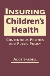 book Insuring Children's Health : Contentious Politics and Public Policy