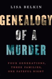 book Genealogy of a Murder: Four Generations, Three Families, One Fateful Night