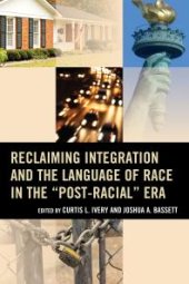 book Reclaiming Integration and the Language of Race in the "Post-Racial" Era