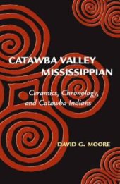 book Catawba Valley Mississippian : Ceramics, Chronology, and Catawba Indians