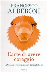 book L'arte di avere coraggio. Affrontare e vincere le paure del quotidiano