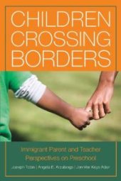 book Children Crossing Borders : Immigrant Parent and Teacher Perspectives on Preschool for Children of Immigrants