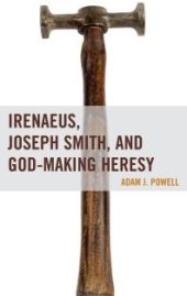 book Irenaeus, Joseph Smith, and God-Making Heresy