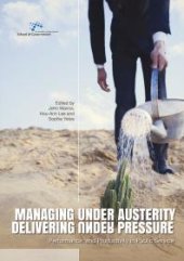 book Managing under Austerity, Delivering under Pressure : Performance and Productivity in Public Service