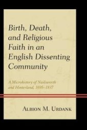 book Birth, Death, and Religious Faith in an English Dissenting Community : A Microhistory of Nailsworth and Hinterland, 1695-1837