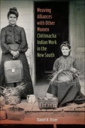 book Weaving Alliances with Other Women : Chitimacha Indian Work in the New South