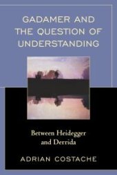 book Gadamer and the Question of Understanding : Between Heidegger and Derrida