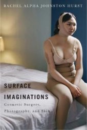 book Surface Imaginations : Cosmetic Surgery, Photography, and Skin