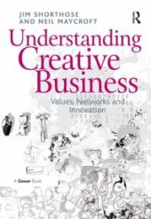 book Understanding Creative Business : Values, Networks and Innovation