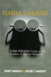 book Fearful Symmetry : India-Pakistan Crises in the Shadow of Nuclear Weapons