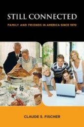 book Still Connected : Family and Friends in America Since 1970