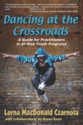 book Dancing at the Crossroads : A Guide for Practitioners in at-Risk Youth Programs