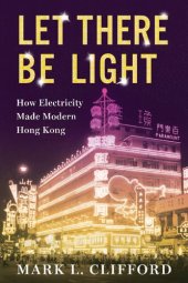 book Let There Be Light: How Electricity Made Modern Hong Kong