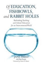 book Of Education, Fishbowls, and Rabbit Holes : Rethinking Teaching and Liberal Education for an Interconnected World