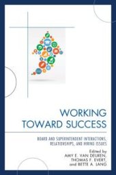 book Working Toward Success : Board and Superintendent Interactions, Relationships, and Hiring Issues