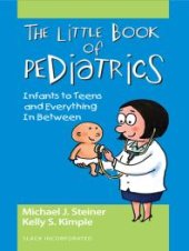 book The Little Book of Pediatrics : Infants to Teens and Everything in Between