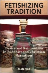 book Fetishizing Tradition : Desire and Reinvention in Buddhist and Christian Narratives