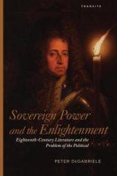 book Sovereign Power and the Enlightenment : Eighteenth-Century Literature and the Problem of the Political