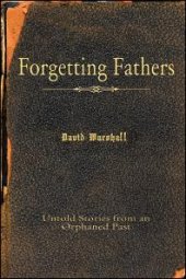 book Forgetting Fathers : Untold Stories from an Orphaned Past