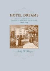 book Hotel Dreams : Luxury, Technology, and Urban Ambition in America, 1829-1929