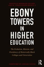 book Ebony Towers in Higher Education : The Evolution, Mission, and Presidency of Historically Black Colleges and Universities