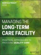 book Managing the Long-Term Care Facility : Practical Approaches to Providing Quality Care