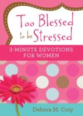 book Too Blessed to be Stressed: 3-Minute Devotions for Women