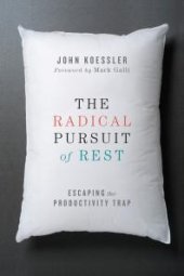 book The Radical Pursuit of Rest : Escaping the Productivity Trap