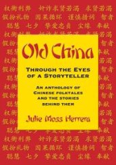 book Old China Through the Eyes of a Storyteller : An Anthology of Chinese Folktales and the Stories Behind Them