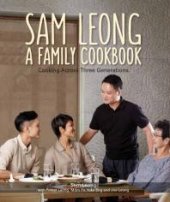 book Sam Leong: A Family Cookbook : Cooking Across Three Generations