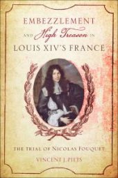 book Embezzlement and High Treason Louis XIV's France : The Trial of Nicolas Fouquet