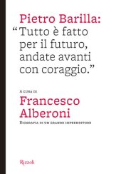 book Pietro Barilla: «Tutto è fatto per il futuro, andate avanti con coraggio». Ediz. illustrata