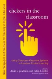 book Clickers in the Classroom : Using Classroom Response Systems to Increase Student Learning