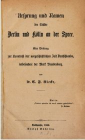 book Ursprung und Namen der Städte Berlin und Kölln [Cöln] an der Spree : Ein Beitrag zur Kenntnis der vorgeschichtlichen Zeit Deutschlands, insbesondere der Mark Brandenburg