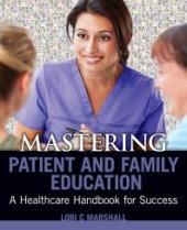 book Mastering Patient and Family Education: A Healthcare Handboook for Success