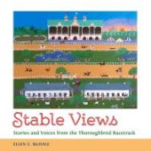 book Stable Views : Stories and Voices from the Thoroughbred Racetrack