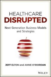 book Healthcare Disrupted : Next Generation Business Models and Strategies