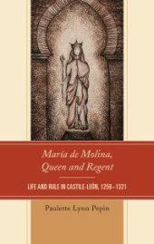 book María de Molina, Queen and Regent : Life and Rule in Castile-León, 1259-1321