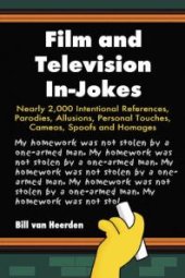 book Film and Television In-Jokes : Nearly 2,000 Intentional References, Parodies, Allusions, Personal Touches, Cameos, Spoofs and Homages