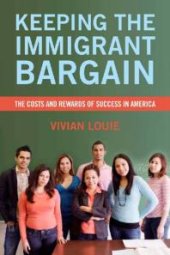 book Keeping the Immigrant Bargain : The Costs and Rewards of Success in America