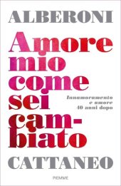 book Amore mio come sei cambiato. Innamoramento e amore 40 anni dopo