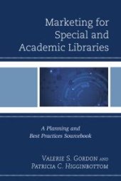 book Marketing for Special and Academic Libraries : A Planning and Best Practices Sourcebook