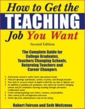 book How to Get the Teaching Job You Want : The Complete Guide for College Graduates, Teachers Changing Schools, Returning Teachers and Career Changers