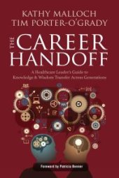 book The Career Handoff: A Healthcare Leader’s Guide to Knowledge & Wisdom Transfer Across Generations