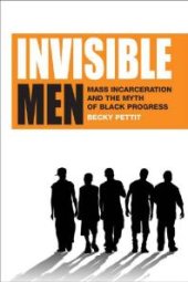 book Invisible Men : Mass Incarceration and the Myth of Black Progress